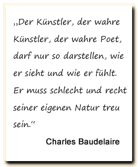 Zitat. Charles Beaudelaire fordert vom Künstler der eigenen Natur treu zu bleiben.