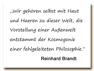 Zitat: Reinhard Brandt sagt, dass wir ganz und gar Teil dieser Welt sind.