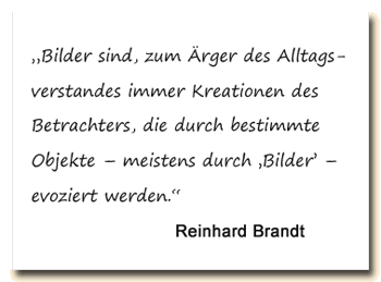 Zitat: Für Reinhard Brandt sind Bilder Kreationen des Betrachters.