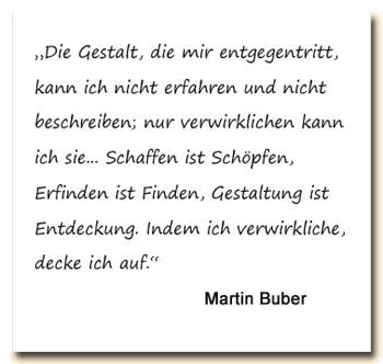 Zitat: Für Martin Buber ist der künstlerische Prozess ein Finden und Entdecken.