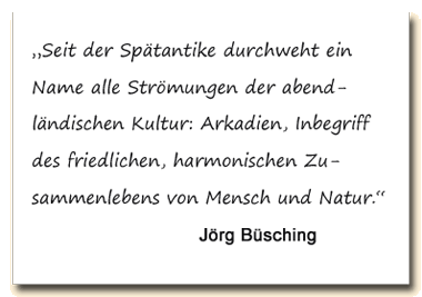 Zitat: Jörg Büsching über Arkadien in der europaeischen Kultur.