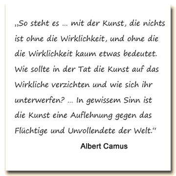 Zitat: Alber Camus über das Verhältnis der Kunst zur Wirklichkeit.