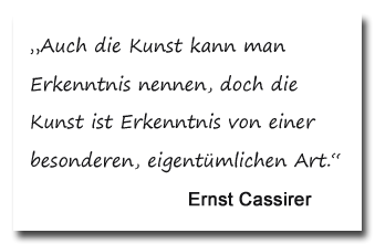 Zitat: Für Ernst Cassirer ist Kunst Erkenntnis.