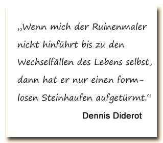 Zitat: Dennis Diderot über die Aufgabe des Ruinenmalers.