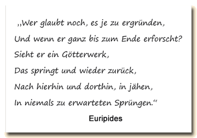 Zitat: Euripides sieht das Leben als Götter-Spiel von unberechenbaren Zufällen.