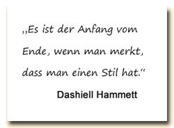 Zitat: Für Dashiell Hammett ist es der Anfang vom Ende, wenn man einen Stil hat.