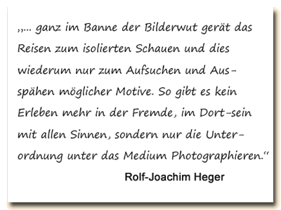 Zitat: Rolf-Joachim Heger meint, wer nur nach möglichen Motiven Ausschau hält, kann die Fremde nicht mehr erfahren.