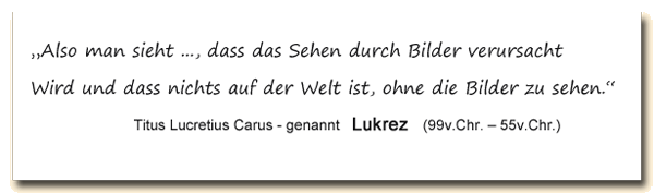 Zitat: Lukrez meint, dass das Sehen durch Bilder verursacht wird.