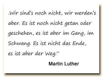 Zitat: Martin Luther sieht das Leben als Werden.