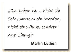 /itat: Martin Luther sieht das Leben nicht als ein Sein sondern als ein Werden.