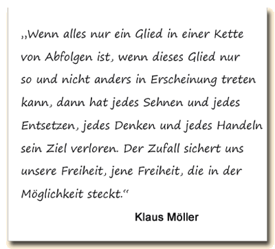 Zitat: Klaus Möller sieht den Zufall als Bedingung unserer Freiheit