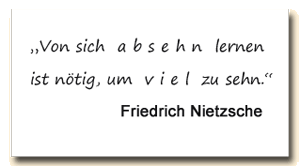 Zitat: Friedrich Nietzsche sagt, man müsse von sich selbst absehen, um viel zu sehen.