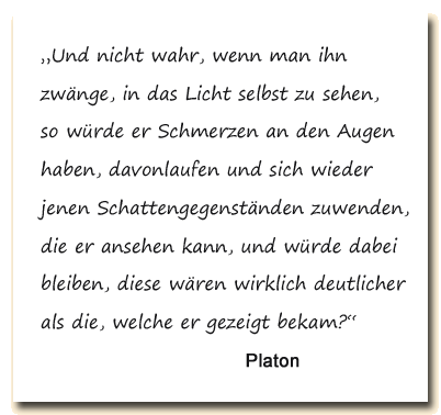 Zitat: Platon über den Schmerz, wenn uns plötzlich viel Licht blendet.