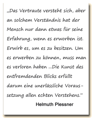 Zitat: H.Plessner meint, dass man nur das Unvwertraute wirklich wahrnimmt