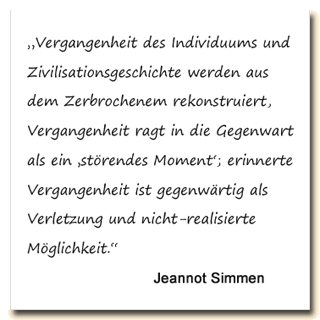 Zitat: Jeannot Simmen saft, Zivilisationsgeschichte und die Verganenheit des Individuums werden aus dem Zerbrochenem rekonstruiert.