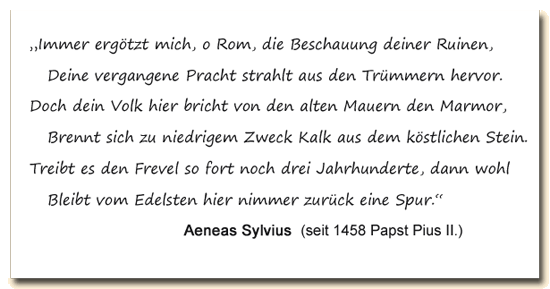 Zitat: Aeneas Sylvius klagt über die Verwertung der Marmor- Ruinen Roms zur Kalkbrennung.